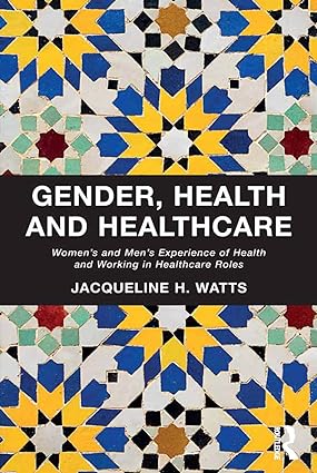 Gender Health and Healthcare Womens and Mens Experience of Health and Working in Healthcare Roles