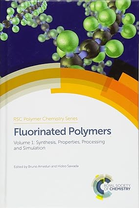 Fluorinated Polymers Volume 1: Synthesis Properties Processing and Simulation