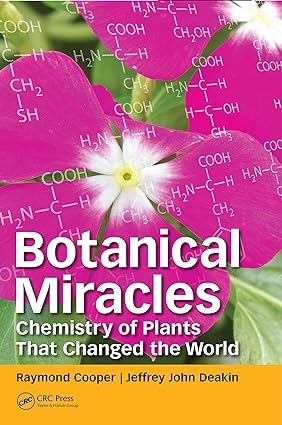 Botanical Miracles Chemistry of Plants That Changed the World