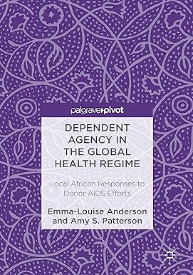 Dependent Agency in the Global Health Regime Local African Responses to Donor AIDS Efforts