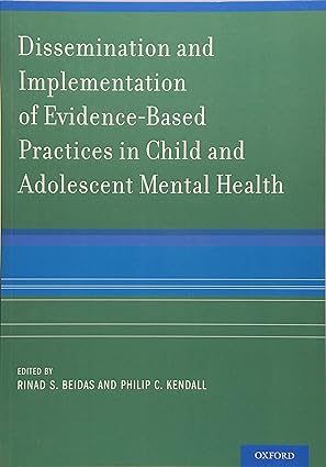 Dissemination and Implementation of Evidence Based Practices in Child and Adolescent Mental Health