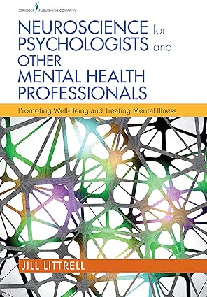 Neuroscience for Psychologists and Other Mental Health Professionals Promoting Well Being and Treating Mental Illness