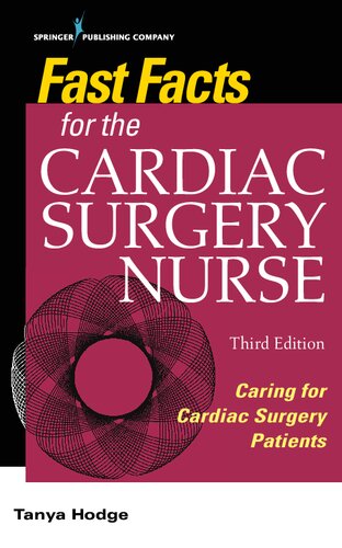 Fast Facts for the Cardiac Surgery Nurse Caring for Cardiac Surgery Patients 3rd Ed