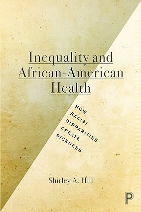 Inequality and African American Health How Racial Disparities Create Sickness