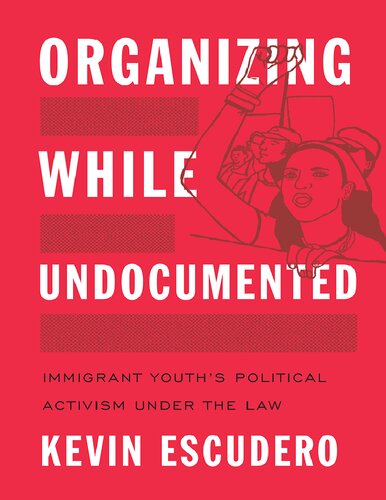 Organizing While Undocumented Immigrant Youths Political Activism under the Law