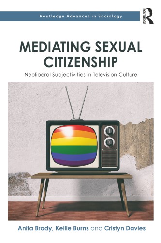 Mediating Sexual Citizenship Neoliberal Subjectivities in Television Culture