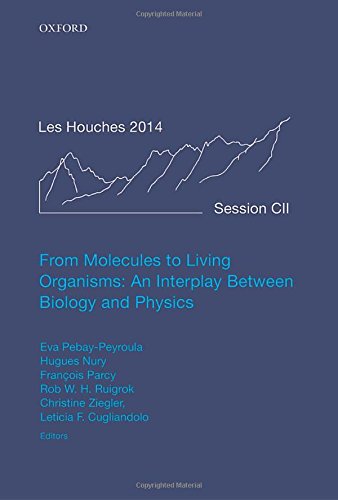 Ecole de Physique des Houches Session CII 7 July  1 August 2014 From molecules to living organisms  an interplay between biology and physics